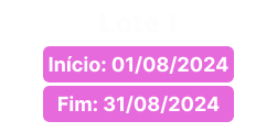 Primeiro lote de inscrições com início em 31 de agosto de 2024 e encerramento em 31 de agosto de 2024